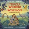 You Are a Wildlife Warrior!: Saving Animals & the Planet - Bindi Irwin - 9780593428122