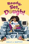 Ready, Set, Dough! - Kelly J. Baptist - 9780593429204