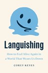Languishing: How to Feel Alive Again in a World That Wears Us Down - Corey Keyes - 9780593444627