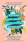 Before You Meet Your Future Husband - Robin Jones Gunn ; Tricia Goyer - 9780593444788