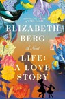 Life: A Love Story - Elizabeth Berg - 9780593446829