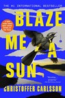 Blaze Me a Sun - Christoffer Carlsson - 9780593449370