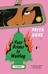 Guns, P: Your Driver Is Waiting - Priya Guns - 9780593469330