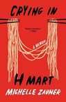 Crying in H Mart - ZAUNER,  Michelle - 9780593470367