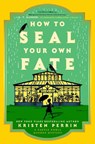 Perrin, K: How to Seal Your Own Fate - Kristen Perrin - 9780593474044