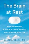 The Brain at Rest: How the Art and Science of Doing Nothing Can Improve Your Life - Joseph Jebelli - 9780593474648