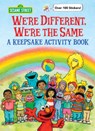 We're Different, We're the Same a Keepsake Activity Book (Sesame Street) - Sesame Workshop - 9780593481196