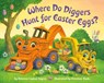 Where Do Diggers Hunt for Easter Eggs? - Brianna Caplan Sayres ; Christian Slade - 9780593488003