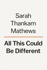 All This Could Be Different - Sarah Thankam Mathews - 9780593489130