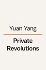 Private Revolutions - Yuan Yang - 9780593493915