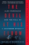 The Devil at His Elbow: Alex Murdaugh and the Fall of a Southern Dynasty - Valerie Bauerlein - 9780593500606