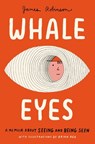 Whale Eyes: A Memoir about Seeing and Being Seen - James Robinson - 9780593523964
