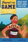 Beyond the Game: Jordan Marie Brings Three White Horses Whetstone - Andrew Maraniss - 9780593526248