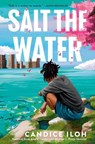 Salt the Water - Candice Iloh - 9780593529317