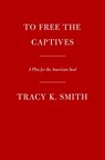 To Free the Captives - Tracy K. Smith - 9780593534779