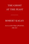 The Ghost at the Feast - Robert Kagan - 9780593535196