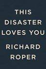 This Disaster Loves You - Richard Roper - 9780593540695