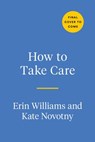 How to Take Care - Erin Williams ; Kate Novotny - 9780593541081