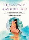 The Moon is a Mother, Too - Emilia (Emilia Ortiz) Ortiz - 9780593543429