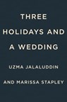 Three Holidays and a Wedding - Uzma Jalaluddin ; Marissa Stapley - 9780593543924