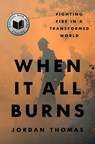 When It All Burns: Fighting Fire in a Transformed World - Jordan Thomas - 9780593544822