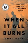 When It All Burns: Fighting Fire in a Transformed World - Jordan Thomas - 9780593544822