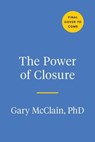 The Power of Closure - Gary McClain PhD - 9780593545379