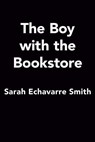 The Boy with the Bookstore - Sarah Echavarre Smith - 9780593545997