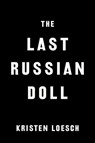 The Last Russian Doll - Kristen Loesch - 9780593548004