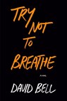 Try Not to Breathe - David Bell - 9780593549971