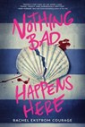 Nothing Bad Happens Here - Rachel Ekstrom Courage - 9780593567616