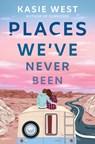 West, K: Places We've Never Been - WEST,  Kasie - 9780593572542