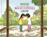 Where Wildflowers Grow - Ha Dinh - 9780593578605