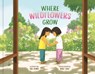 Where Wildflowers Grow - Hà Dinh - 9780593578612