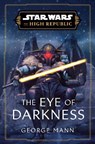 Star Wars: The Eye of Darkness (The High Republic) - George Mann - 9780593597934