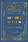 Rhythms of Faith: A Devotional Pilgrimage Through the Church Year - Claude Atcho - 9780593601990