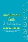 Uncluttered Faith: Own Less, Love More, and Make an Impact in Your World: A Minimalist Book - Joshua Becker - 9780593603536