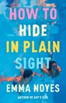 How to Hide in Plain Sight - Emma Noyes - 9780593639023