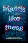 Friends Like These - Jennifer Lynn Alvarez - 9780593644928