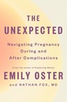 The Unexpected: Navigating Pregnancy During and After Complications - Emily Oster - 9780593652770
