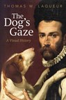 The Dog's Gaze: A Visual History - Thomas W. Laqueur - 9780593652794