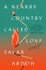 A Nearby Country Called Love - Salar Abdoh - 9780593653906
