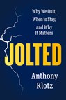 Jolted: Why We Quit, When to Stay, and Why It Matters - Anthony Klotz - 9780593655597