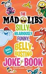 The Mad Libs Silly, Hilariously Funny, Belly-Busting Joke Book: 300+ Jokes! - Stacy Wasserman - 9780593658789