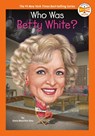 Who Was Betty White? - Dana Meachen Rau ; Who HQ - 9780593659809
