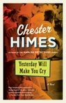 Yesterday Will Make You Cry - Chester Himes - 9780593686669