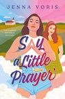 Say a Little Prayer - Jenna Voris - 9780593692745