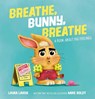 Breathe, Bunny, Breathe - Laura Lavoie - 9780593695463