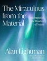 The Miraculous from the Material: Understanding the Wonders of Nature - Alan Lightman - 9780593701485