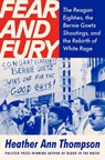 Fear and Fury: The Reagan Eighties, the Bernie Goetz Shootings, and the Rebirth of White Rage - Heather Ann Thompson - 9780593702093